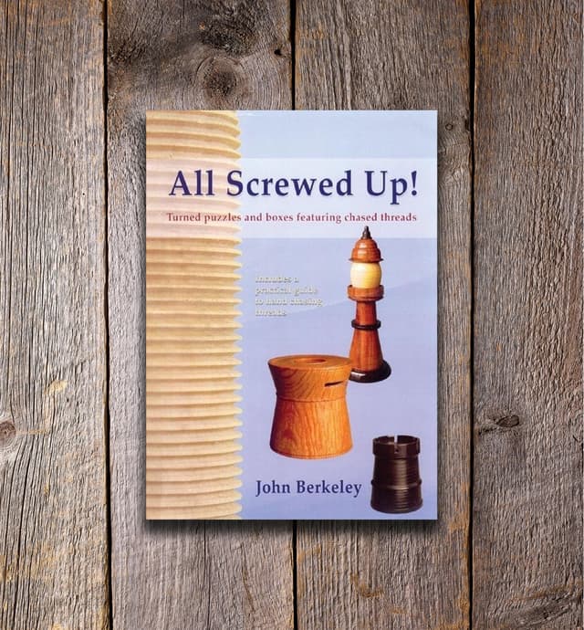 image of All Screwed Up!: Turned Puzzles and Boxes Featuring Chased Threads