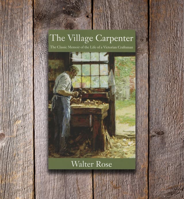 image of The Village Carpenter – The Classic Memoir of the Life of a Victorian Craftsman