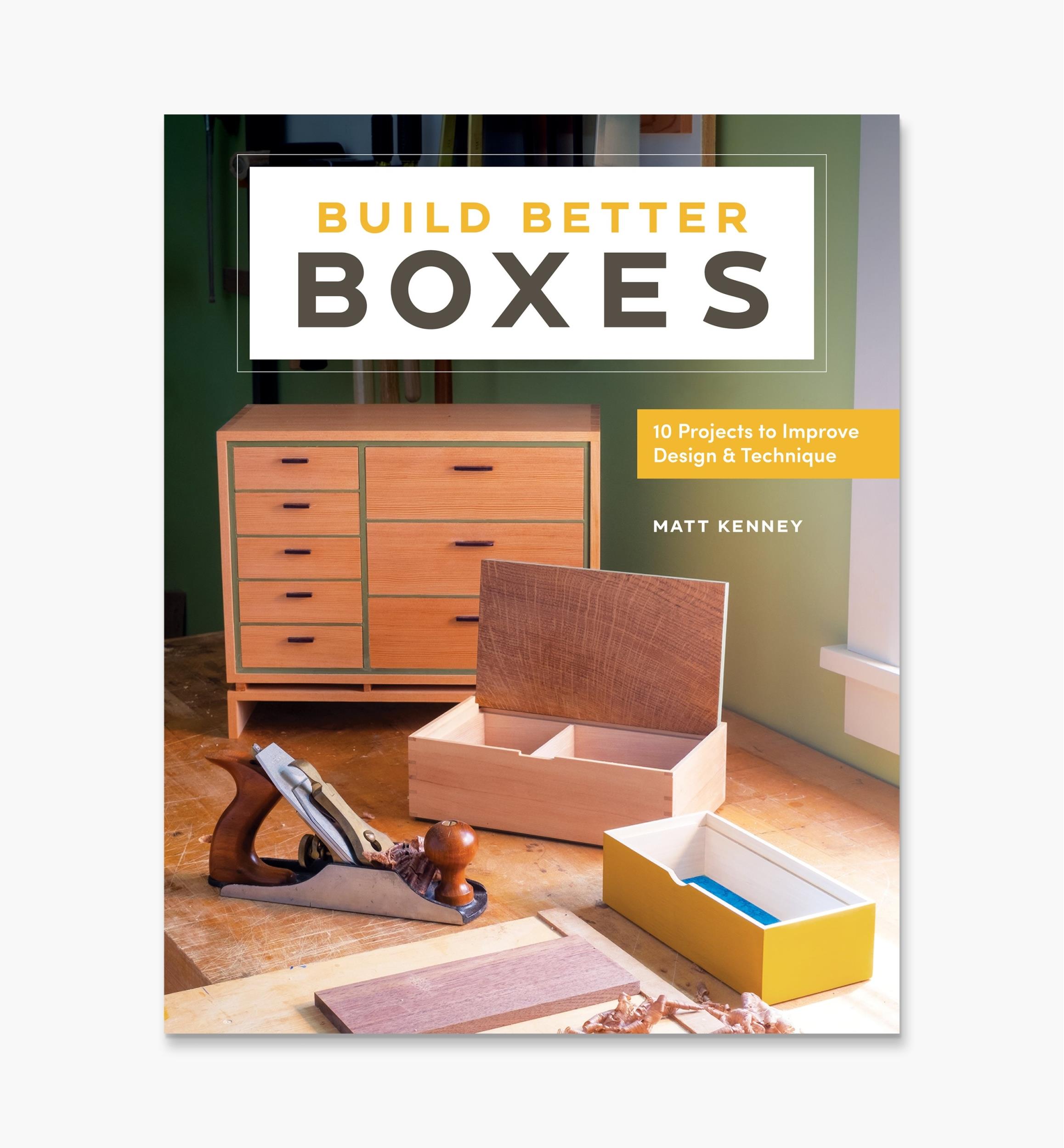 Build Better Boxes – 10 Projects to Improve Design & Technique
