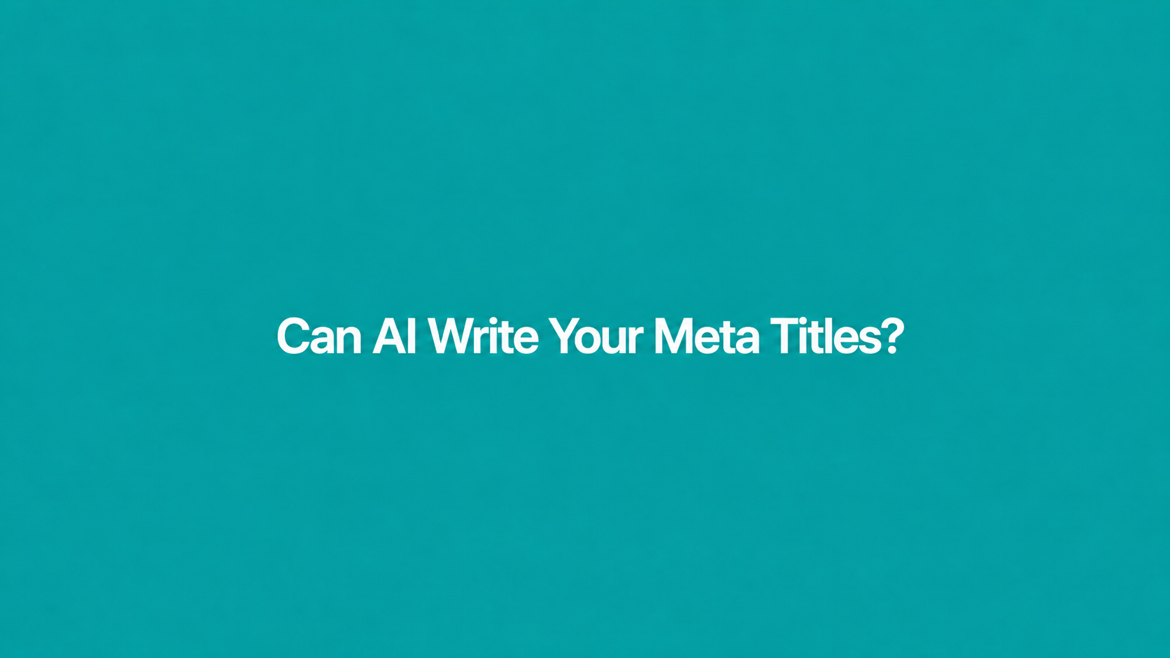 Can AI Write Your Meta Titles? Why You Still Need Bulk Editing Anyway