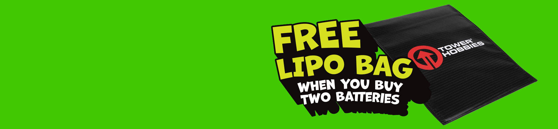 Buy Two Batteries and receive a Free LiPo Bag Buy Two Batteries and receive a Free LiPo Bag