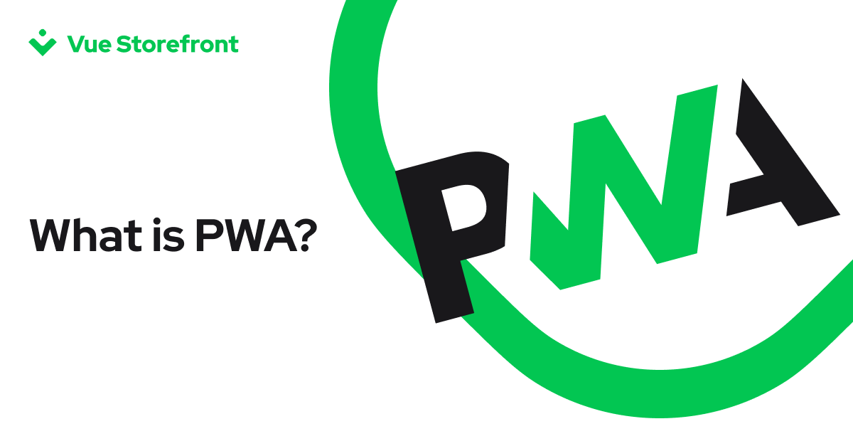 What is PWA? Progressive Web Apps Explained | Vue Storefront