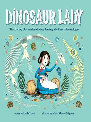 Available Title: Dinosaur Lady: The Daring Discoveries of Mary Anning, the First Paleontologist