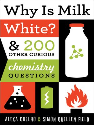 Available Title: Why Is Milk White?: & 200 Other Curious Chemistry Questions