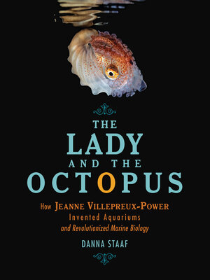 Available Title: The Lady and the Octopus: How Jeanne Villepreux-Power Invented Aquariums and Revolutionized Marine Biology