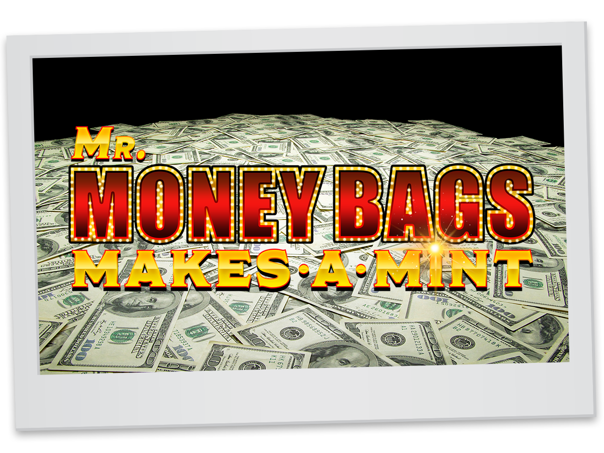 Mr. Money Bags Makes a Mint