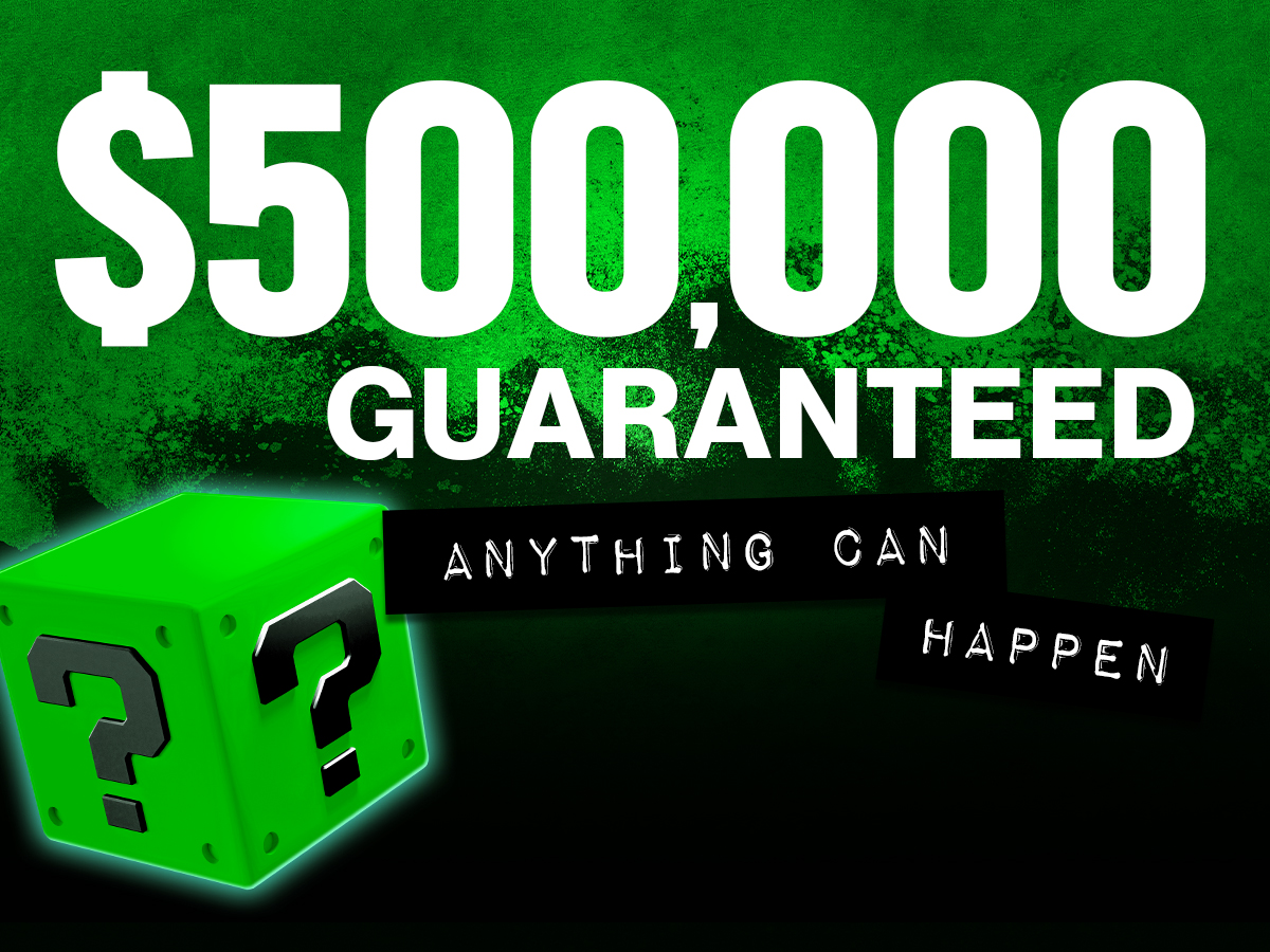 $500,000 Guaranteed Anything Can Happen