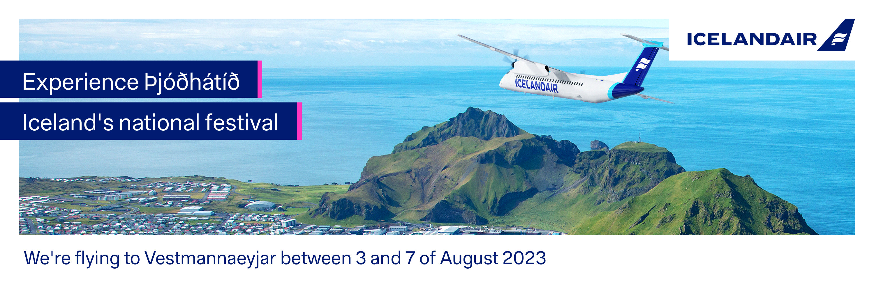 An Icelandair plane flying towards the Westman Islands with text that reads 'Experience Þjóðhátíð - Iceland's national festival. We're flying to Vestmannaeyjar between 3 and 7 of August 2023'