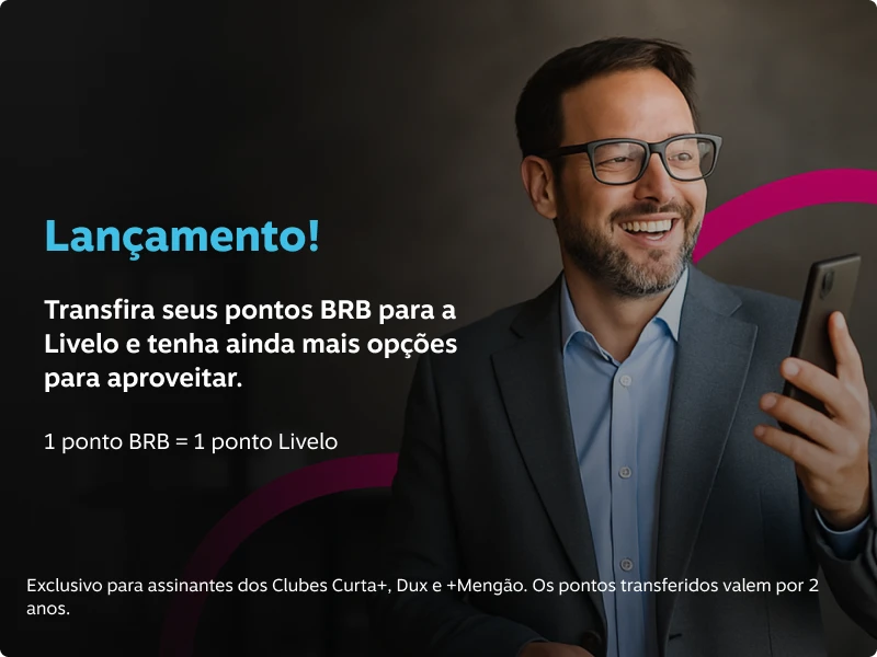 Transfira seus pontos BRB para a Livelo e tenha ainda mais opções para aproveitar. 1 ponto BRB = 1 ponto Livelo