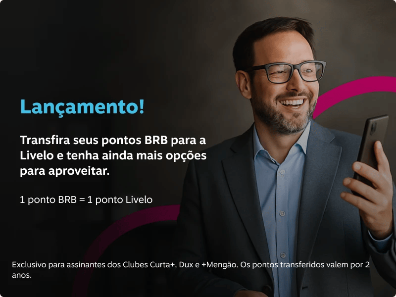 Transfira seus pontos BRB para a Livelo e tenha ainda mais opções para aproveitar. 1 ponto BRB = 1 ponto Livelo