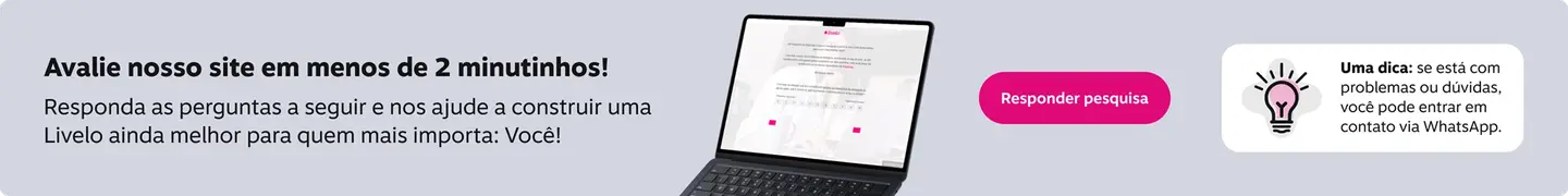Avalie nosso site em menos de 2 minutinhos! Responda as perguntas a seguir e nos ajude a construir uma Livelo ainda melhor para quem mais importa: Você!, imagem clicável, ir para https://livelo.qualtrics.com/jfe/form/SV_25CkvfJFMJiAFro