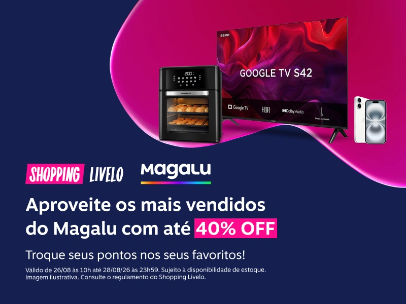 Shopping Livelo. Aproveite os mais vendidos do Magalu com até 40 por cento de desconto. Troque seus pontos nos seus favoritos!