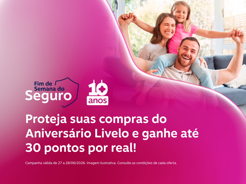 Você garantiu as ofertas. Agora proteja suas escolhas. Adicione mais tranquilidade às compras feitas no Aniversário Livelo e ganhe até 30 pontos por real. 