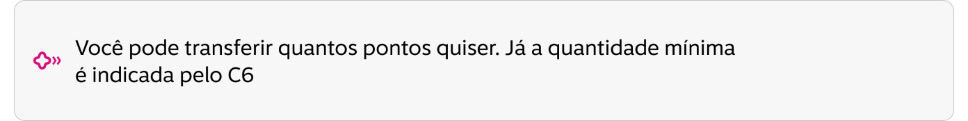 Você pode transferir quantos pontos quiser. Já a quantidade mínima é indicada pelo C6.
