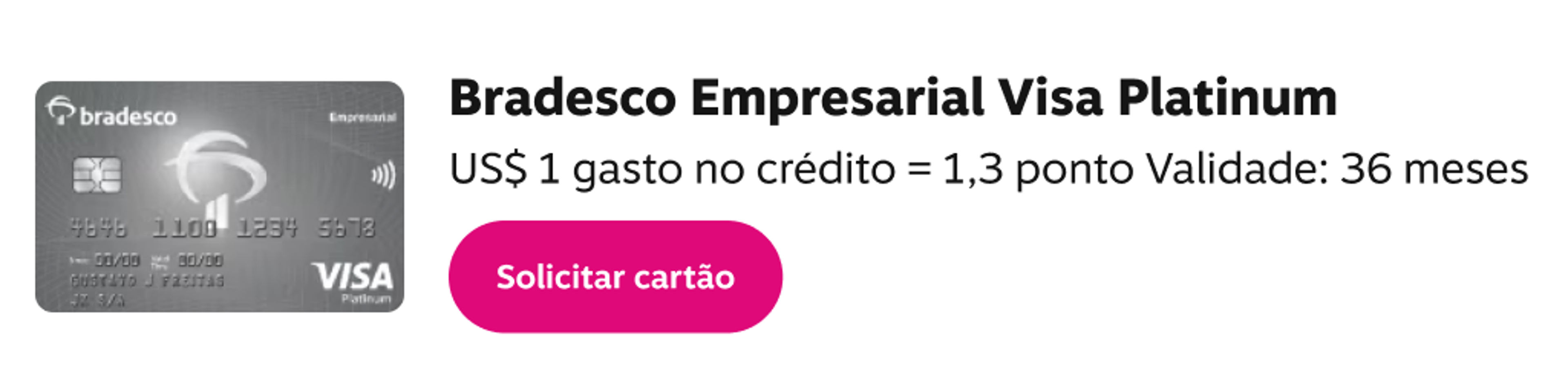 Bradesco Empresarial Visa Platinum. US$ 1 gasto no crédito = 1,3 ponto Validade: 36 meses. Solicitar cartão., imagem clicável, ir para https://banco.bradesco/html/pessoajuridica/solucoes-integradas/cartoes/index.shtm