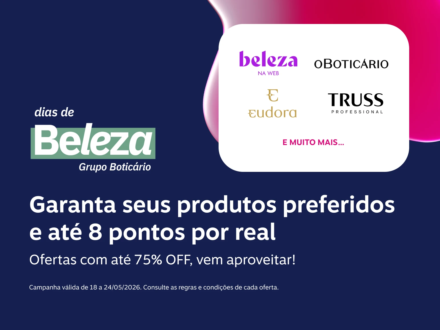 Garanta seus produtos preferidos e até 8 pontos por real. Ofertas com até 75% OFF, vem aproveitar! 