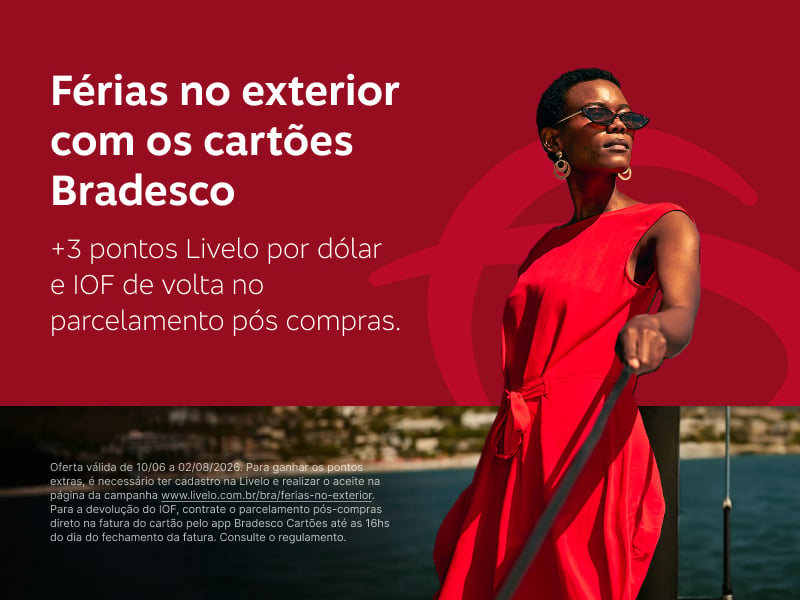 Férias no exterior com os cartões Bradesco +3 pontos Livelo por dólar e IOF de volta no parcelamento pós compras.