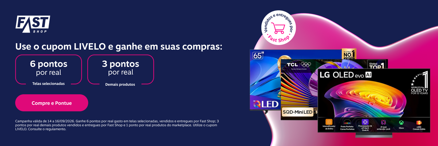Ganhe em suas compras na Fast Shop: 6 pontos por real em Telas selecionadas e 3 pontos por real demais produtos 