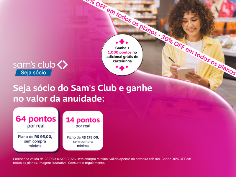 Seja sócio do Sam's Club e ganhe no valor da anuidade: 64 pontos por real no plano de R$ 95,00, sem compra mínima e 14 pontos por real no plano de R$ 175,00, sem compra mínima 