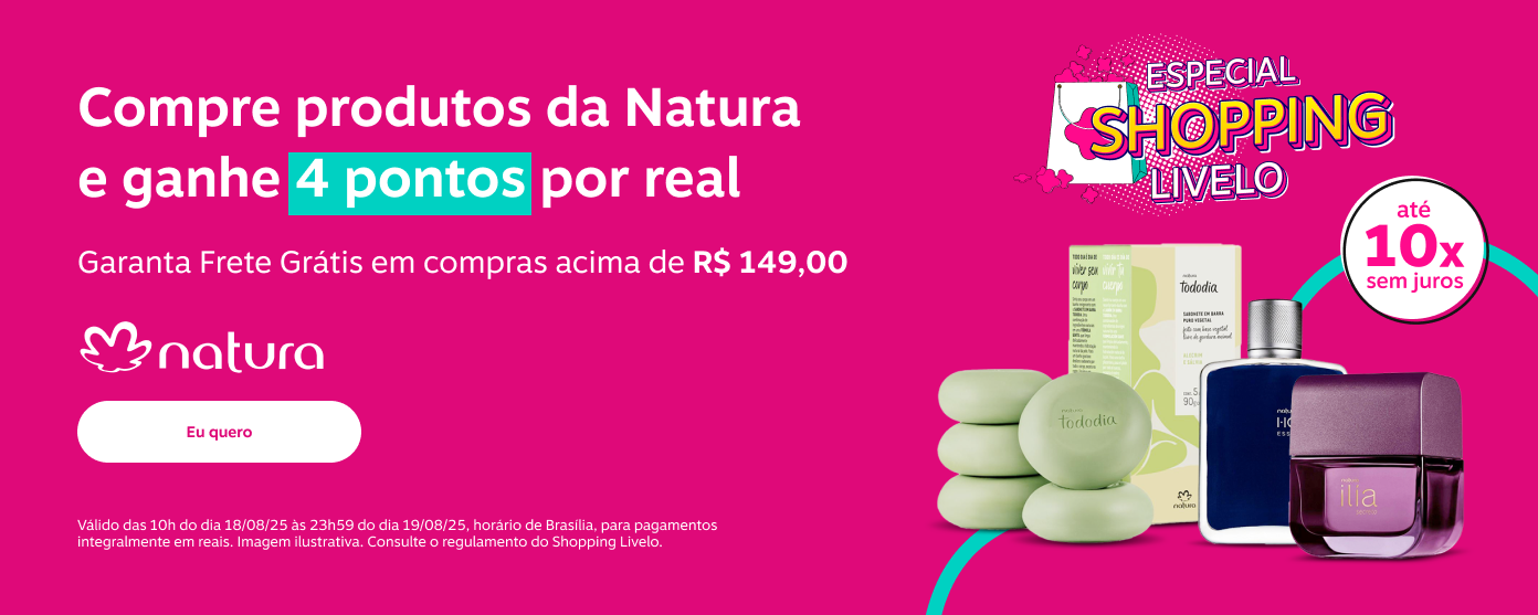 Especial Shopping Livelo. Compre produtos da Natura e ganhe 4 pontos por real. E tem mais Frete Grátis em compras acima de 149 reais.