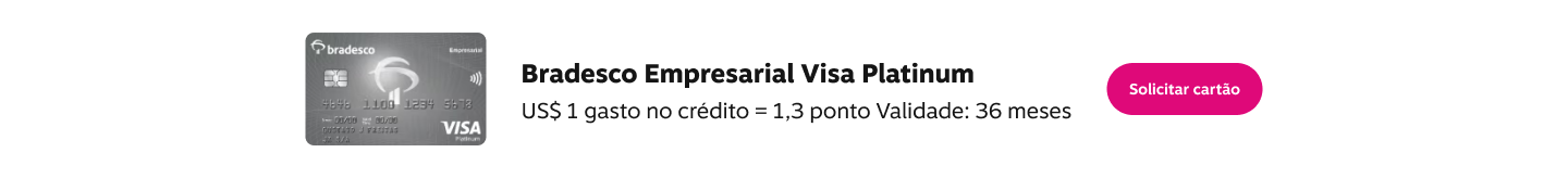 Bradesco Empresarial Visa Platinum. US$ 1 gasto no crédito = 1,3 ponto Validade: 36 meses. Solicitar cartão., imagem clicável, ir para https://banco.bradesco/html/pessoajuridica/solucoes-integradas/cartoes/index.shtm
