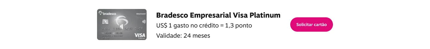 Bradesco Empresarial Visa Platinum. US$ 1 gasto no crédito = 1,3 ponto Validade: 24 meses. Solicitar cartão., imagem clicável, ir para https://banco.bradesco/html/pessoajuridica/solucoes-integradas/cartoes/index.shtm