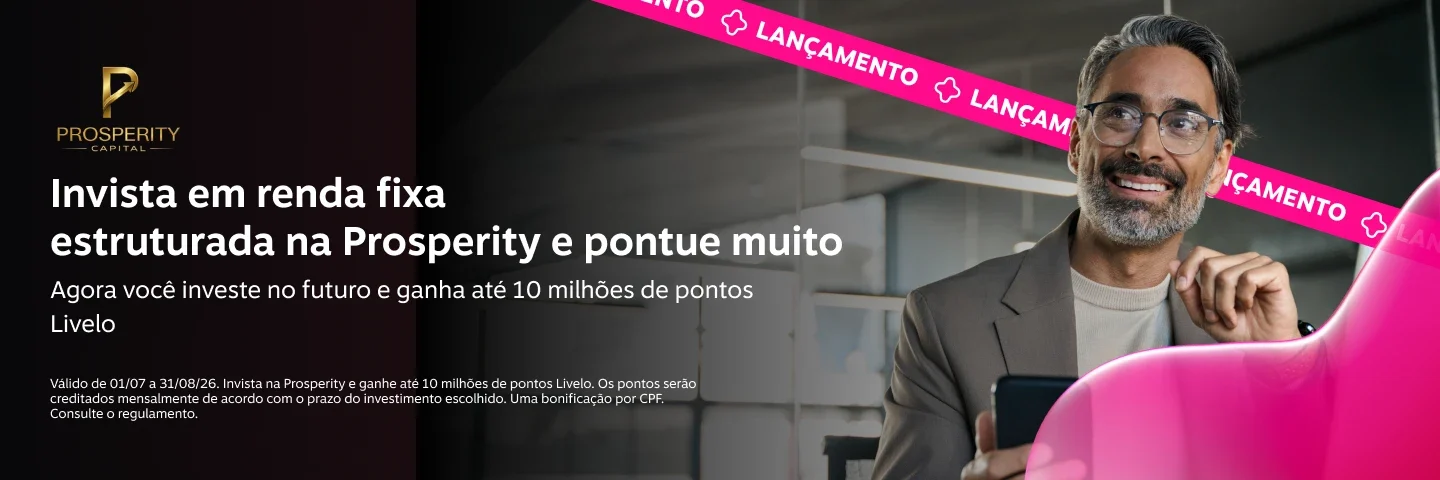 Invista em renda fixa estruturada na Prosperity e pontue muito. Agora você investe no e futuro e ganha até 10 milhões de pontos Livelo