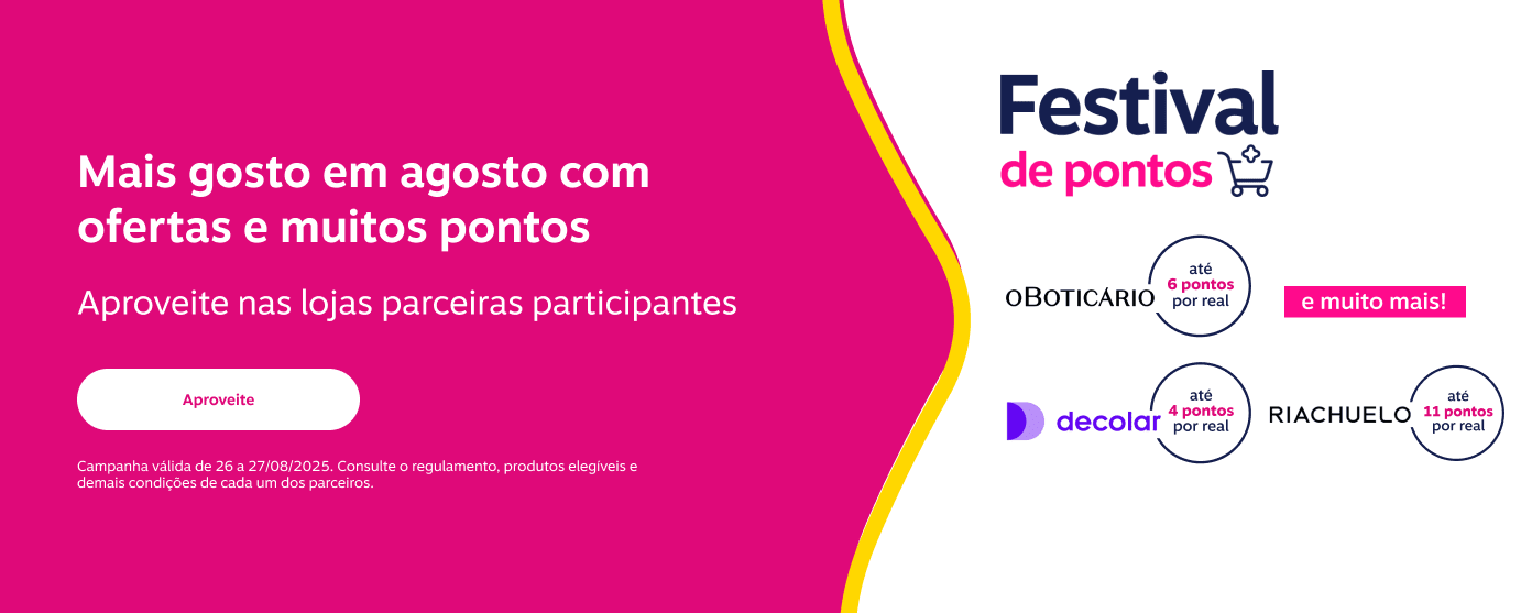 Mais gosto em agosto com ofertas e muitos pontos. Aproveite nas lojas parceiras participantes. O Boticário até 6 pontos por real. Decolar até 4 pontos por real. Riachuelo até 11 pontos por real.