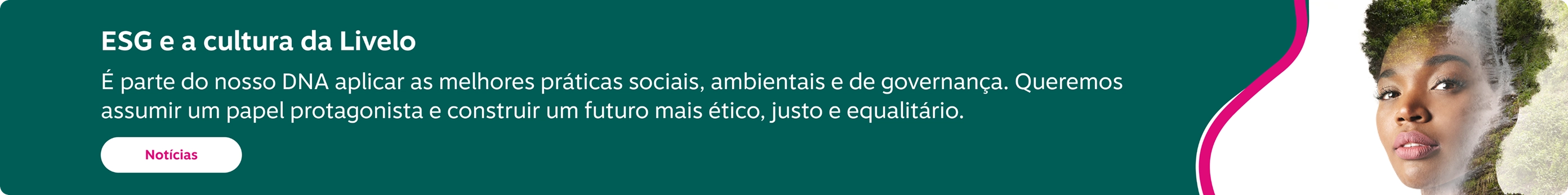 ESG e a cultura da Livelo! É parte do nosso DNA aplicar as melhores práticas sociais, ambientais e de governança.
