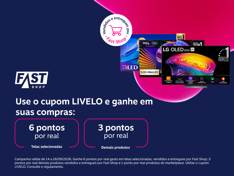 Ganhe em suas compras na Fast Shop: 6 pontos por real em Telas selecionadas e 3 pontos por real demais produtos 