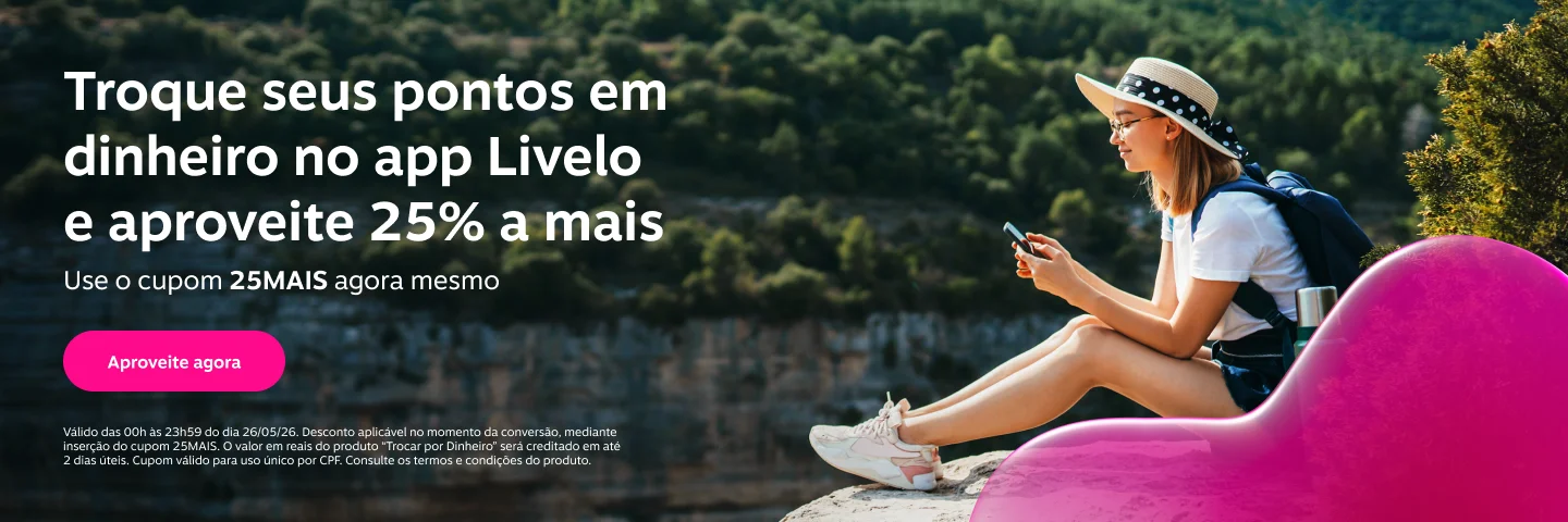Troque seus pontos em dinheiro no app Livelo e aproveite 25 por cento a mais. Use o cupom 25MAIS agora mesmo. Livelo.