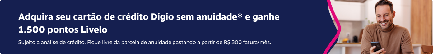 Adquira seu cartão de crédito Digio sem anuidade* e ganhe 1.500 pontos Livelo.