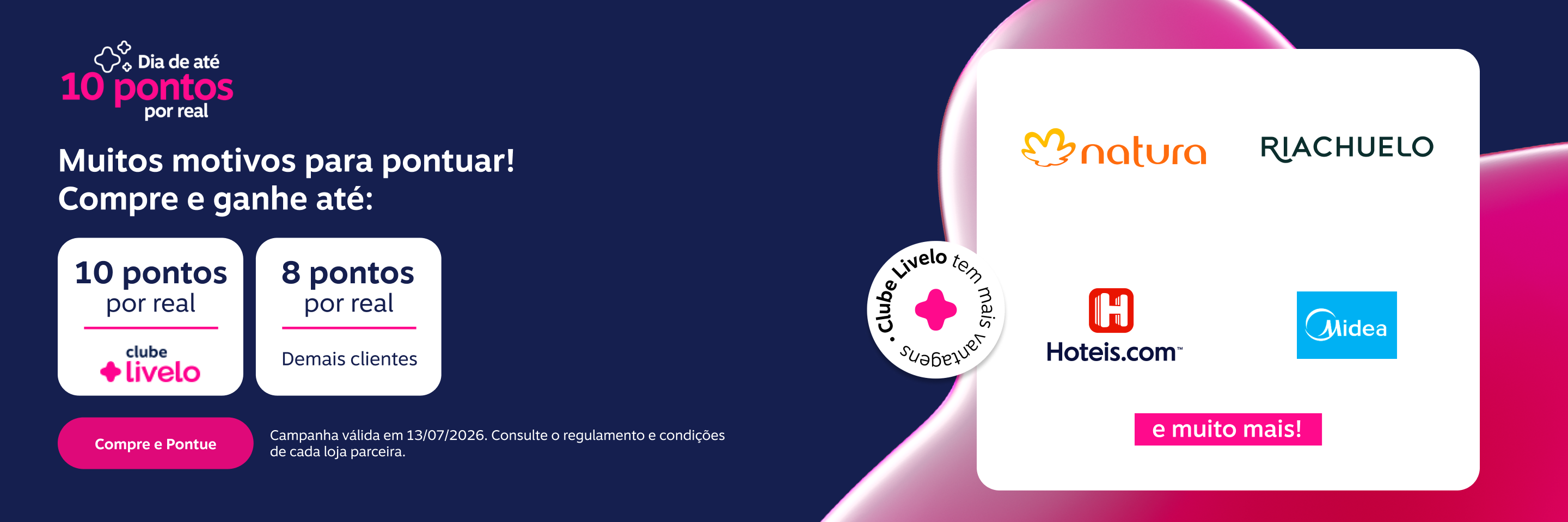 Muitos motivos para pontuar! Ganhe em suas compras até: 10 pontos por real com Clube Livelo e 8 pontos por real demais clientes