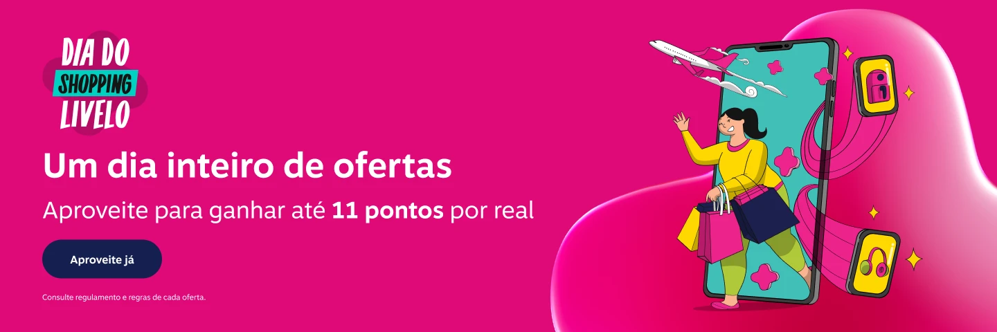 Dia do Shopping Livelo. Um dia inteiro de ofertas. Aproveite para ganhar até 11 pontos por real. Consulte regulamento e regras de cada oferta.