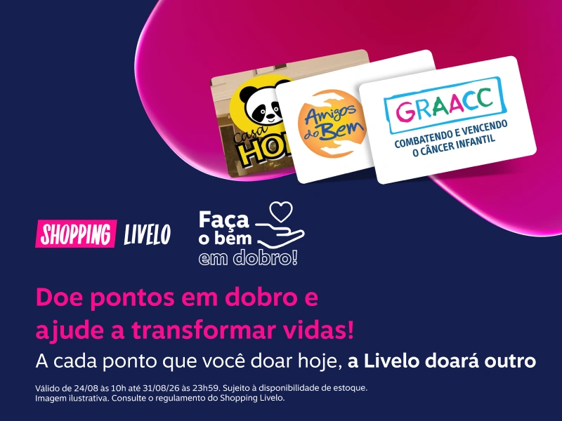 Faça o bem em dobro.  Doe pontos em dobro e ajude a transformar vidas! A cada ponto que você doar hoje, a Livelo doará outro.