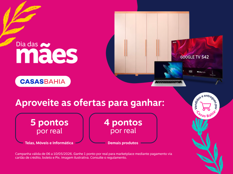 Ganhe em suas compras: 5 pontos por real em Telas, Móveis e Informática e 4 pontos por real para demais produtos