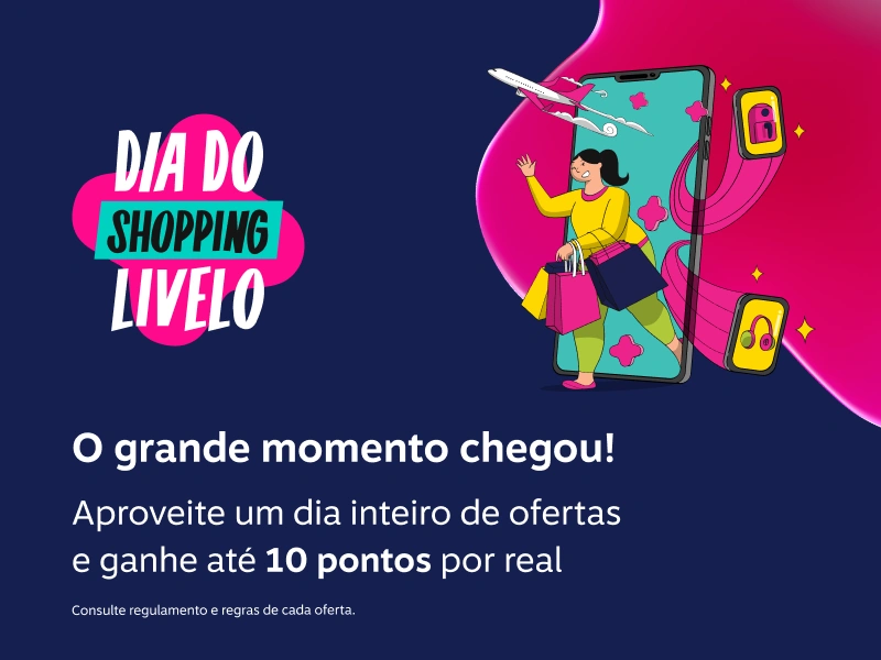 Dia do Shopping Livelo. O momento tão esperado chegou! Aproveite um dia inteiro de ofertas com até 10 pontos por real.