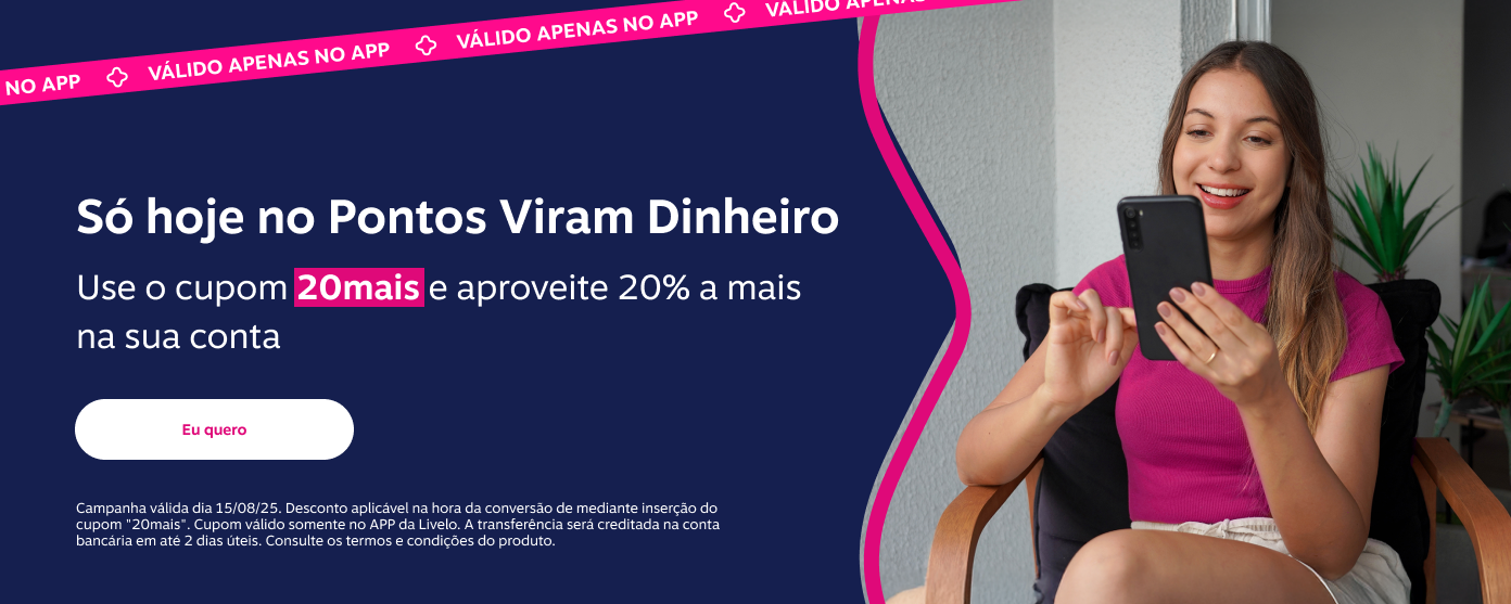Só hoje no Pontos Viram Dinheiro. Use o cupom 20mais e aproveite 20 por cento a mais na sua conta.