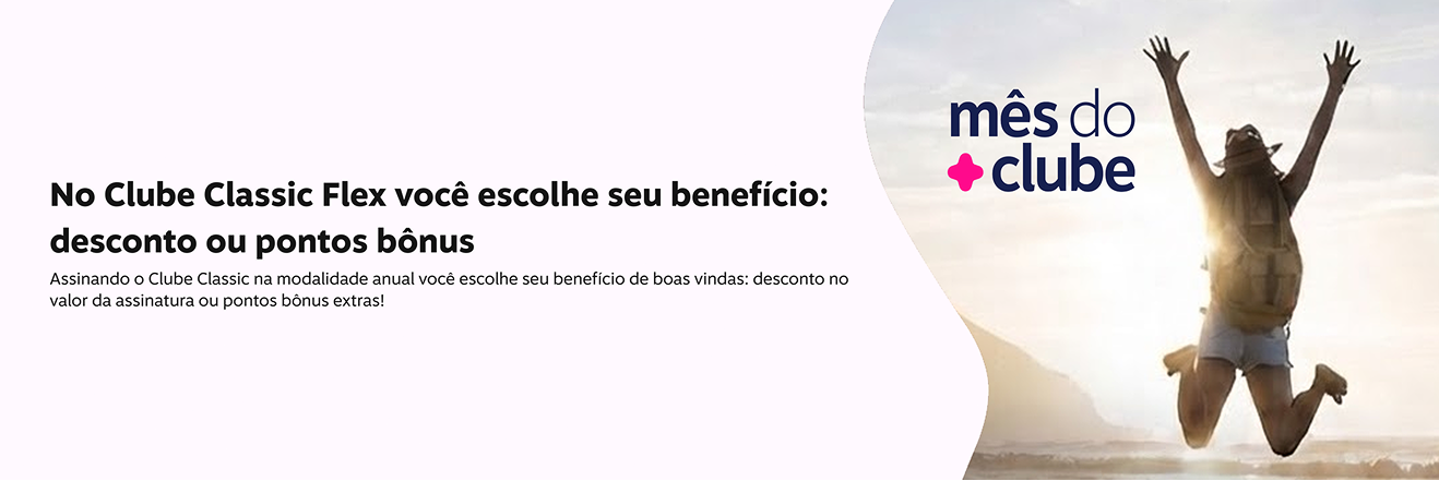 No Clube Classic Flex você escolhe seu benefício: desconto ou pontos bônus