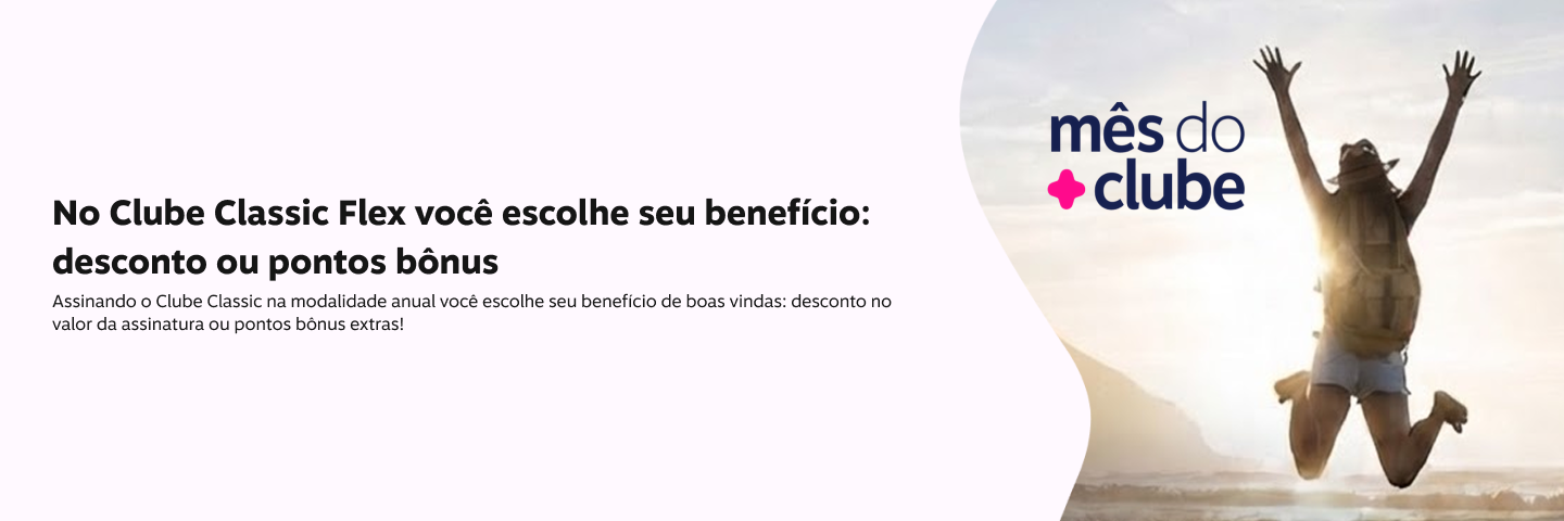 No Clube Classic Flex você escolhe seu benefício: desconto ou pontos bônus