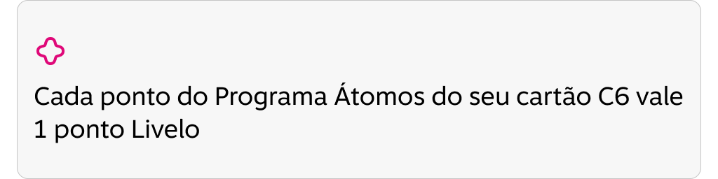 Cada ponto do Programa Átomos do seu cartão C6 vale 1 ponto Livelo