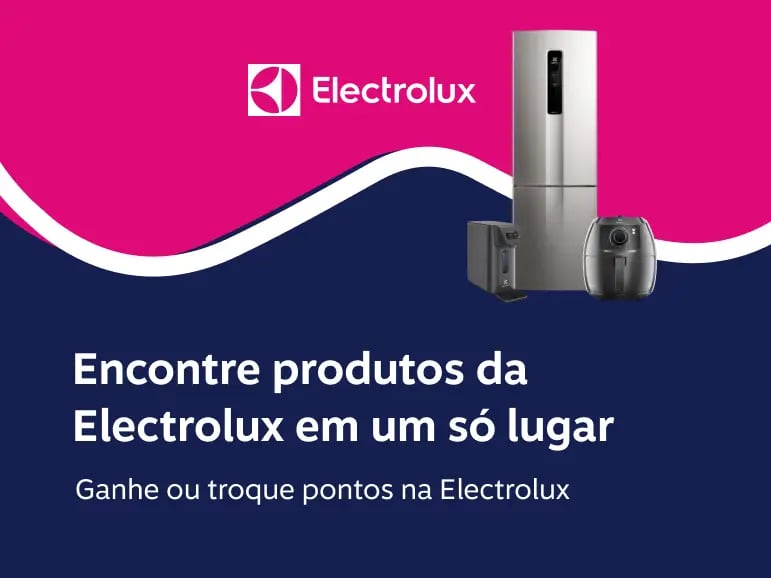 Encontre produtos da Electrolux em um só lugar. Ganhe ou troque pontos na Electrolux