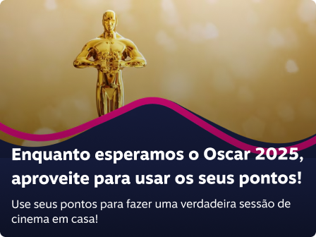 Enquanto esperamos o Oscar 2025, aproveite para usar os seus pontos! Use seus pontos para fazer uma verdadeira sessão de cinema em casa!
