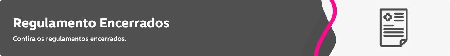Regulamento Encerrados Confira os regulamentos encerrados.