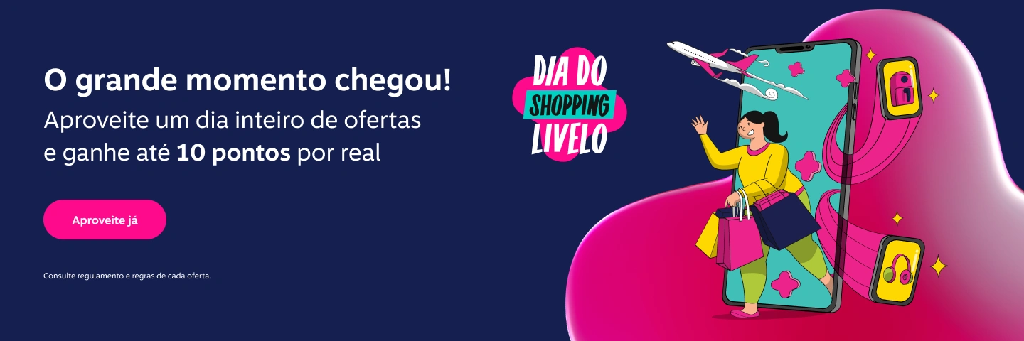 Dia do Shopping Livelo. O momento tão esperado chegou! Aproveite um dia inteiro de ofertas com até 10 pontos por real.