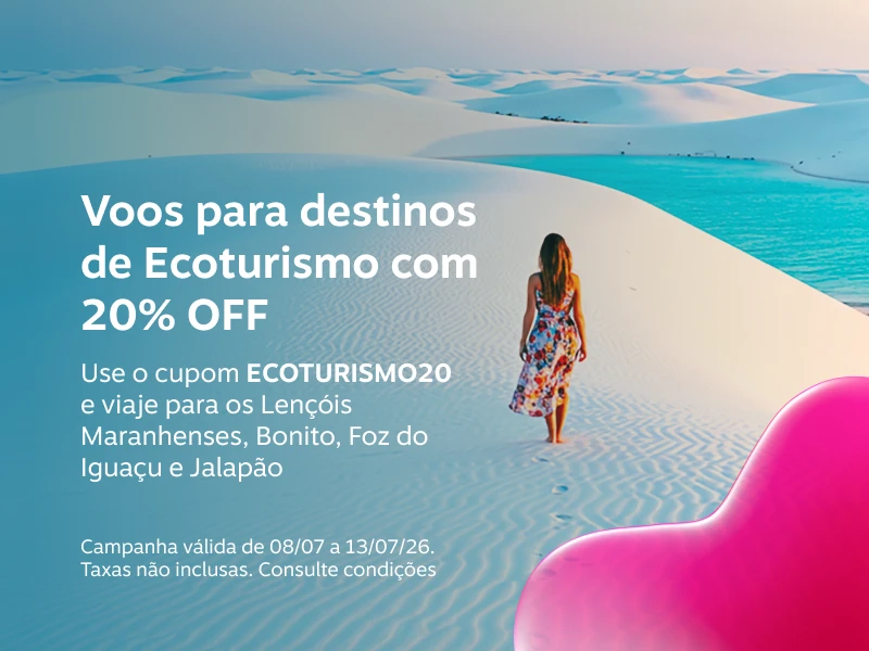 Voos para destinos de Ecoturismo com 20% OFF. Use o cupom ECOTURISMO20 e viaje para os ​Lençóis Maranhenses, Bonito, Foz do Iguaçu e Jalapão