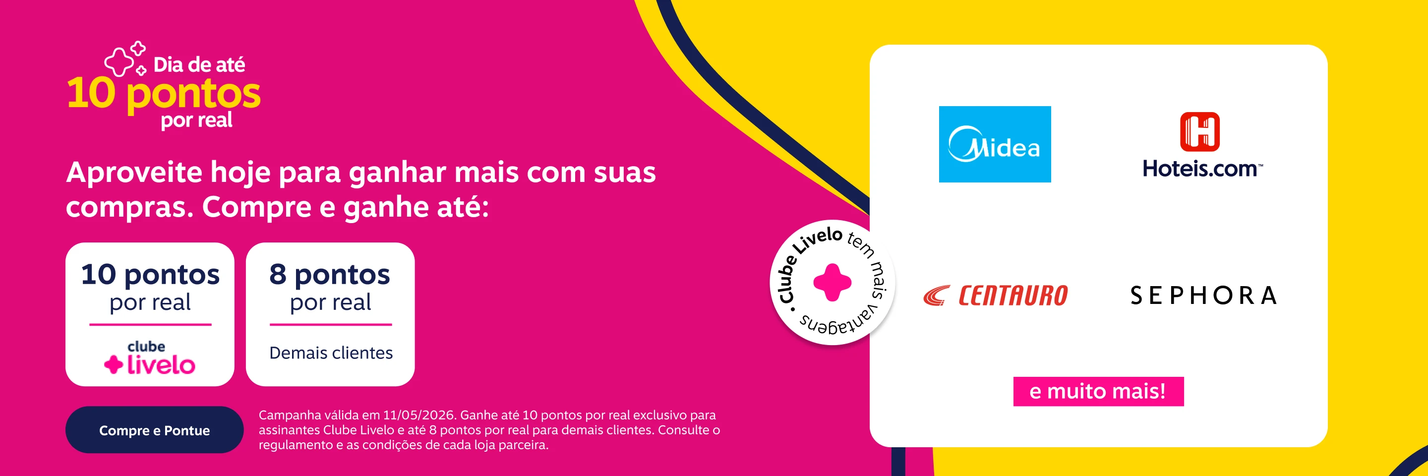 Tem dia que muda quantos pontos você ganha. Compre e ganhe até: 10 pontos por real com Clube Livelo e 8 pontos por real demais clientes 