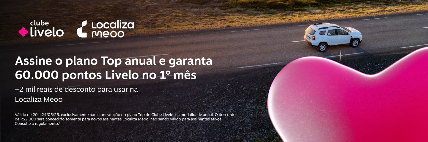 Assine o plano Top anual e garanta 60.000 pontos Livelo no 1º mês, Ganhe também  R$ 2.000 de desconto na assinatura de um carro com Localiza Meoo.