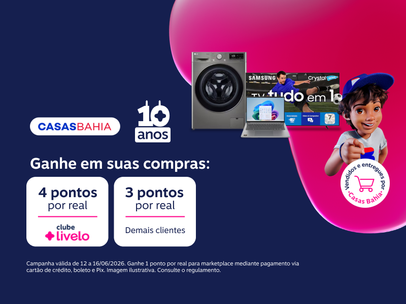Ganhe em suas compras na Casas Bahia: 4 pontos por real Clube Livelo e 3 pontos por real demais clientes