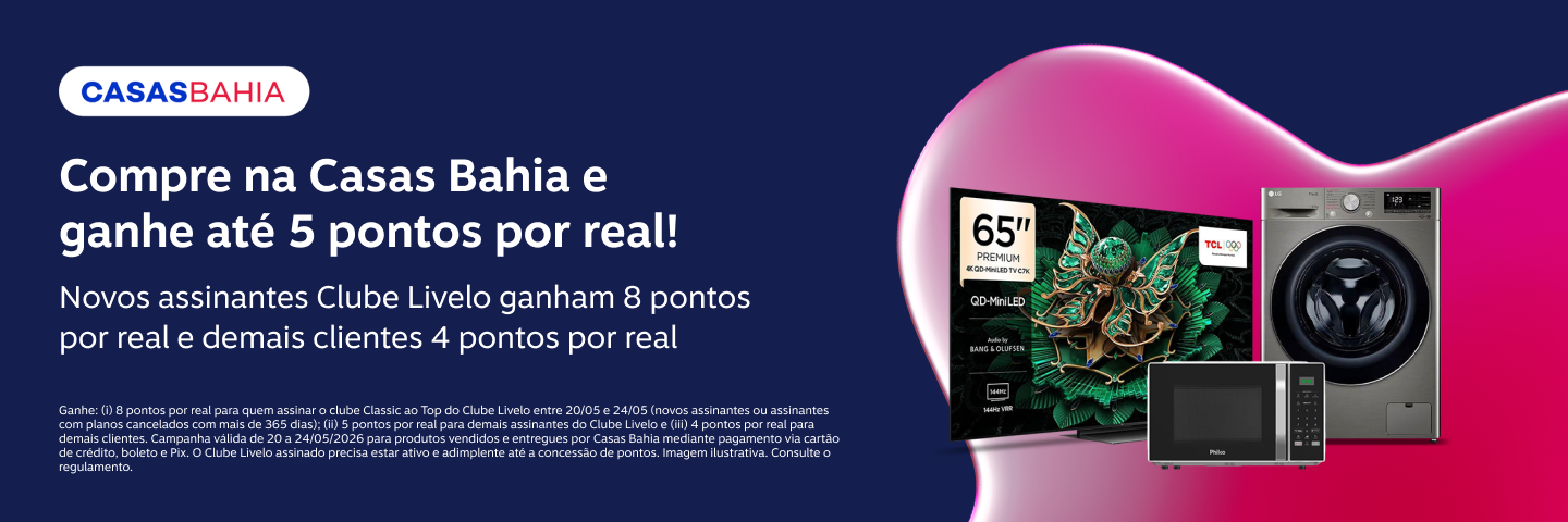 Compre na Casas Bahia e ganhe até 5 pontos por real! Assine o Clube Livelo e ganhe 8 pontos* por real nesta oferta 